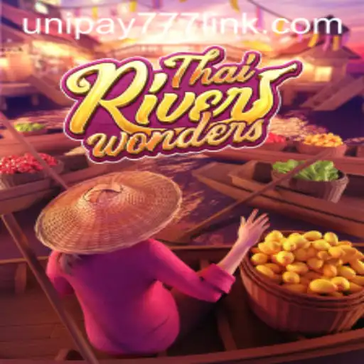 ThaiRiverWonders Unveiled: A Dive into Game Dynamics and UNIPAY 777